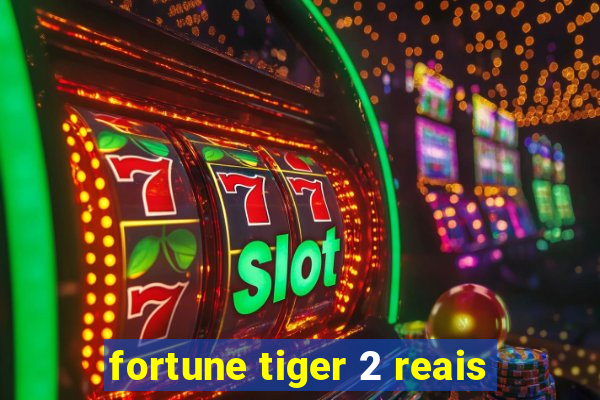 fortune tiger 2 reais